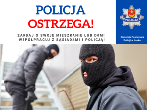 Plakat z treścią: Policja ostrzega! Zadbaj o swoje mieszkanie lub dom! 
Współpracuj z sąsiadami i policją!